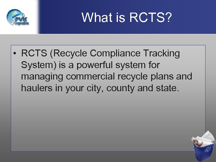 What is RCTS? • RCTS (Recycle Compliance Tracking System) is a powerful system for