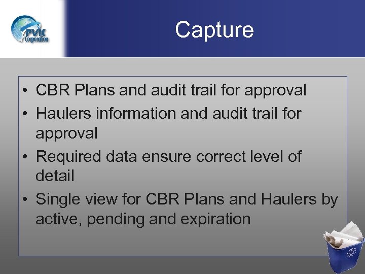 Capture • CBR Plans and audit trail for approval • Haulers information and audit