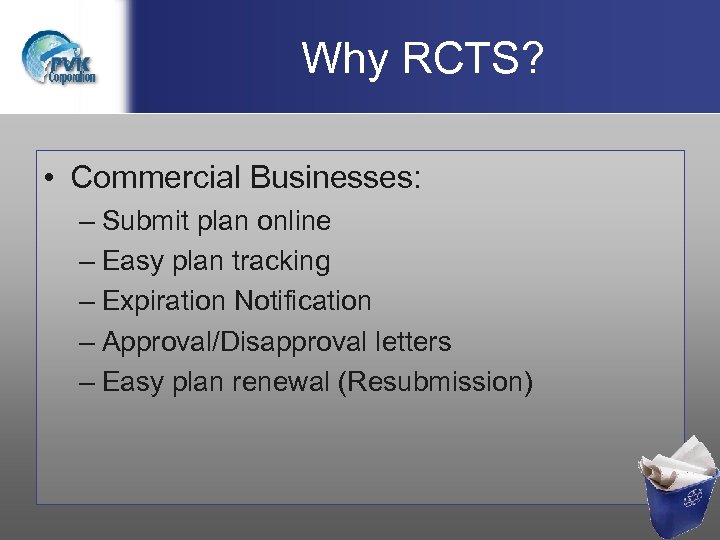 Why RCTS? • Commercial Businesses: – Submit plan online – Easy plan tracking –