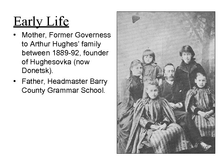 Early Life • Mother, Former Governess to Arthur Hughes’ family between 1889 -92, founder