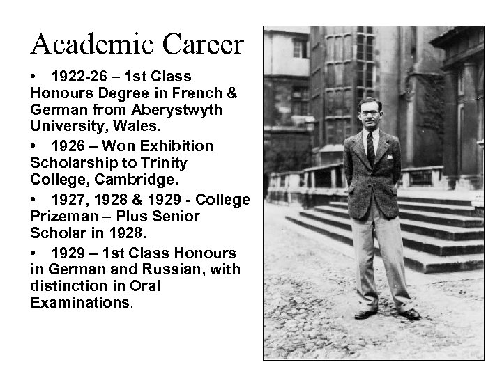 Academic Career • 1922 -26 – 1 st Class Honours Degree in French &