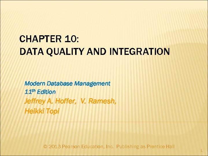 CHAPTER 10: DATA QUALITY AND INTEGRATION Modern Database Management 11 th Edition Jeffrey A.