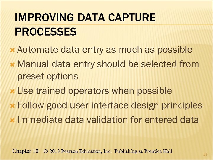 IMPROVING DATA CAPTURE PROCESSES Automate data entry as much as possible Manual data entry