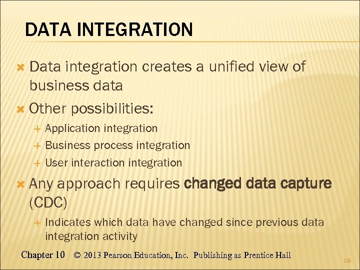 DATA INTEGRATION Data integration creates a unified view of business data Other possibilities: Application