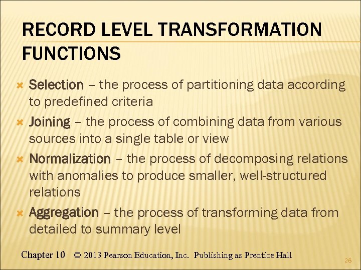 RECORD LEVEL TRANSFORMATION FUNCTIONS Selection – the process of partitioning data according to predefined