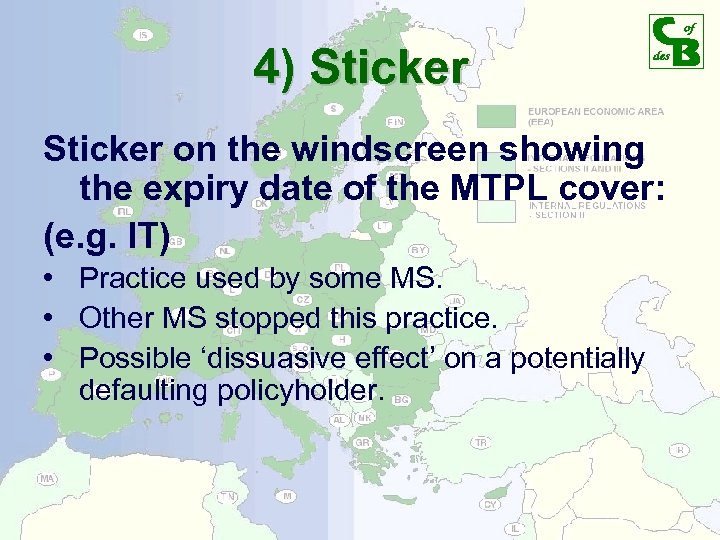 4) Sticker on the windscreen showing the expiry date of the MTPL cover: (e.