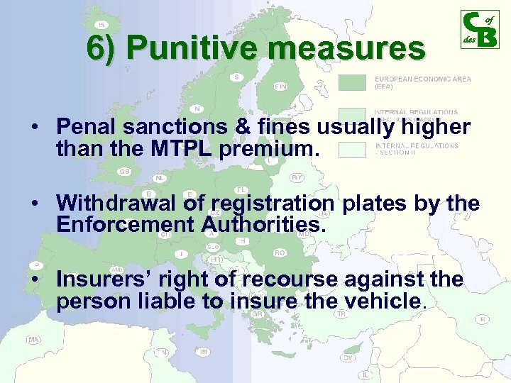 6) Punitive measures • Penal sanctions & fines usually higher than the MTPL premium.
