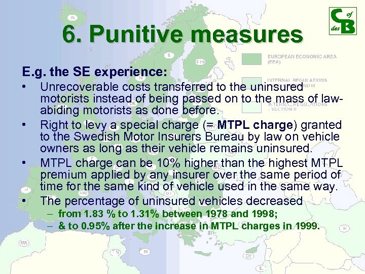 6. Punitive measures E. g. the SE experience: • • Unrecoverable costs transferred to