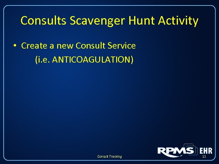 Consults Scavenger Hunt Activity • Create a new Consult Service (i. e. ANTICOAGULATION) Consult