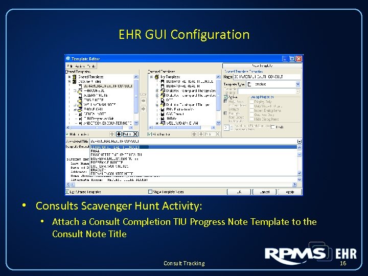 EHR GUI Configuration • Consults Scavenger Hunt Activity: • Attach a Consult Completion TIU