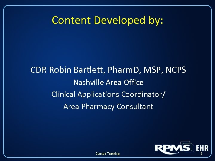 Content Developed by: CDR Robin Bartlett, Pharm. D, MSP, NCPS Nashville Area Office Clinical