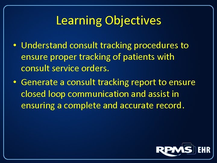 Learning Objectives • Understand consult tracking procedures to ensure proper tracking of patients with