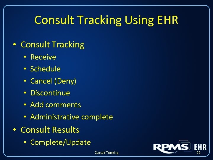 Consult Tracking Using EHR • Consult Tracking • • • Receive Schedule Cancel (Deny)