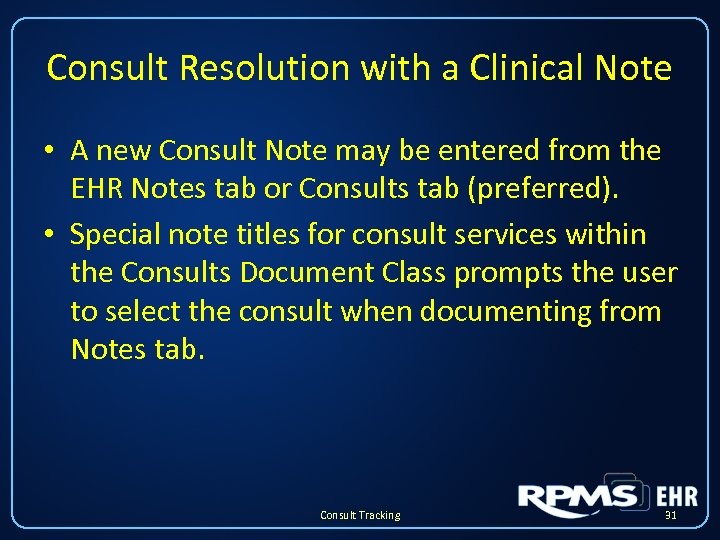 Consult Resolution with a Clinical Note • A new Consult Note may be entered