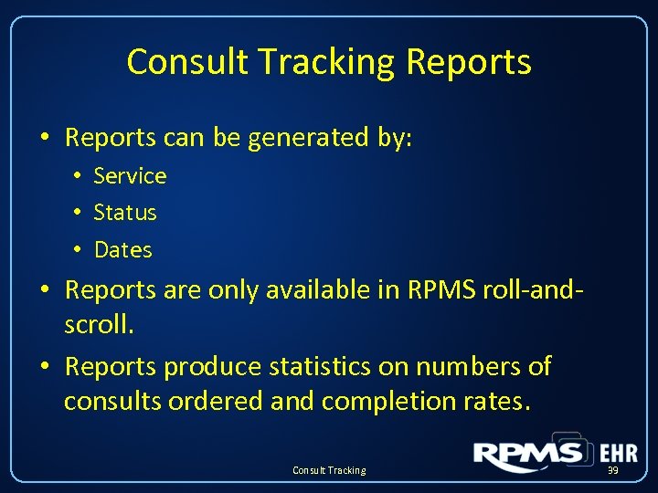 Consult Tracking Reports • Reports can be generated by: • Service • Status •