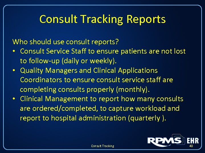 Consult Tracking Reports Who should use consult reports? • Consult Service Staff to ensure