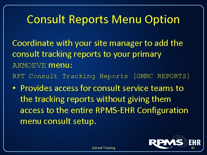 Consult Reports Menu Option Coordinate with your site manager to add the consult tracking