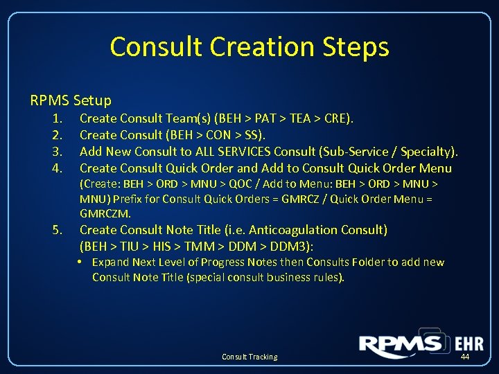 Consult Creation Steps RPMS Setup 1. 2. 3. 4. Create Consult Team(s) (BEH >