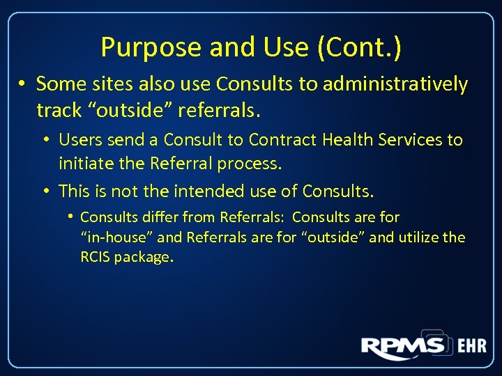 Purpose and Use (Cont. ) • Some sites also use Consults to administratively track