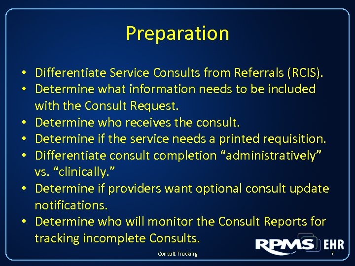 Preparation • Differentiate Service Consults from Referrals (RCIS). • Determine what information needs to