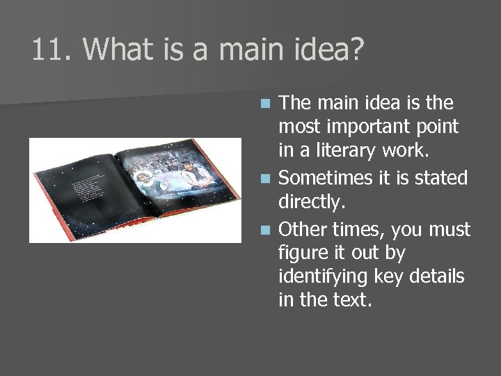 11. What is a main idea? The main idea is the most important point