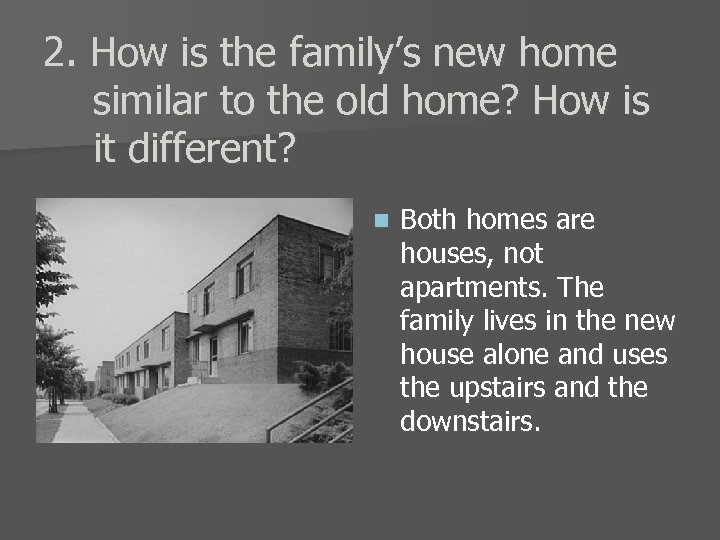 2. How is the family’s new home similar to the old home? How is