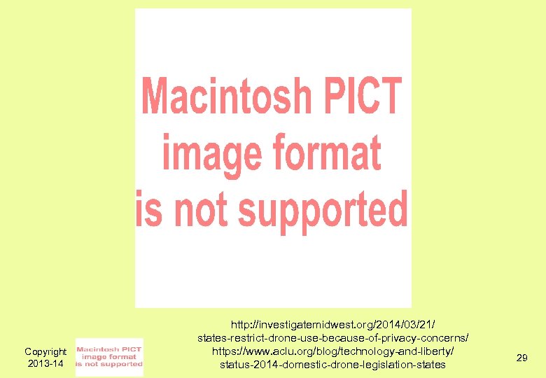Copyright 2013 -14 http: //investigatemidwest. org/2014/03/21/ states-restrict-drone-use-because-of-privacy-concerns/ https: //www. aclu. org/blog/technology-and-liberty/ status-2014 -domestic-drone-legislation-states 29