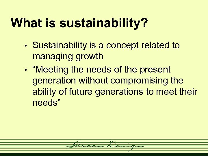 What is sustainability? • • Sustainability is a concept related to managing growth “Meeting