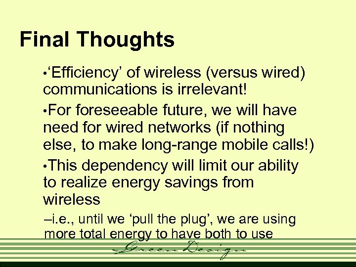 Final Thoughts • ‘Efficiency’ of wireless (versus wired) communications is irrelevant! • For foreseeable