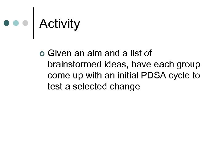 Activity ¢ Given an aim and a list of brainstormed ideas, have each group