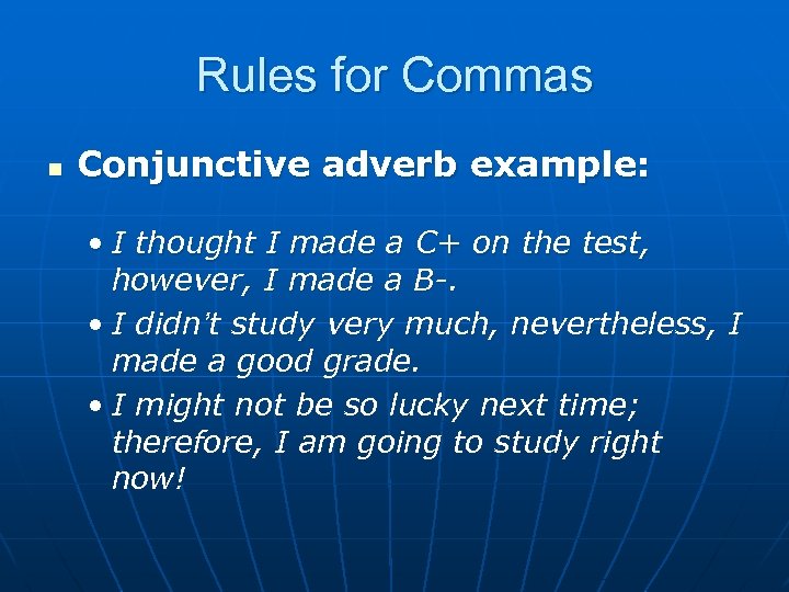 Rules for Commas n Conjunctive adverb example: • I thought I made a C+