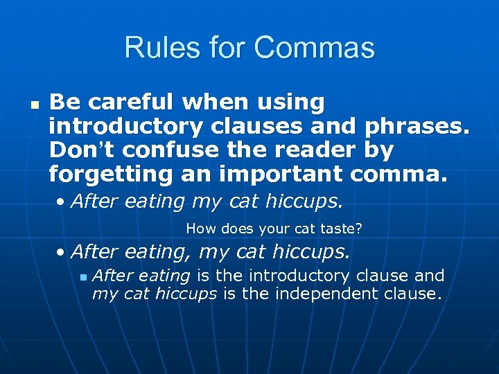 Rules for Commas n Be careful when using introductory clauses and phrases. Don’t confuse
