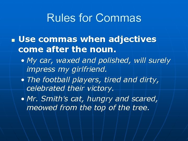 Rules for Commas n Use commas when adjectives come after the noun. • My