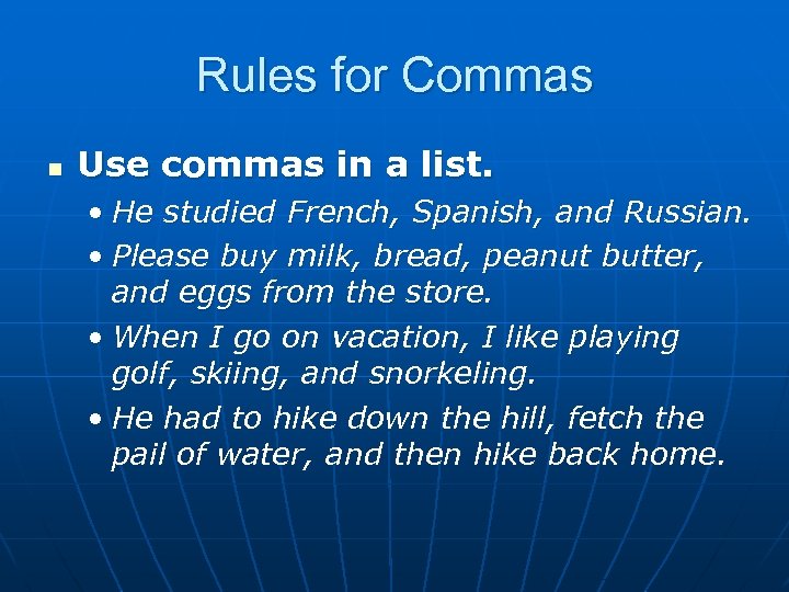 Rules for Commas n Use commas in a list. • He studied French, Spanish,