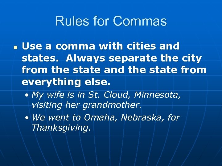 Rules for Commas n Use a comma with cities and states. Always separate the