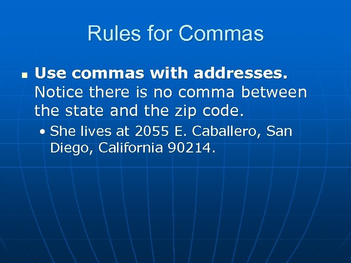 Rules for Commas n Use commas with addresses. Notice there is no comma between