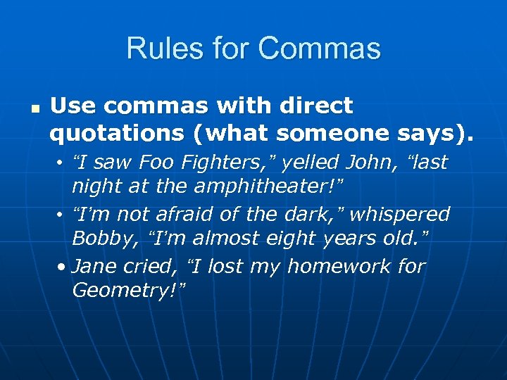 Rules for Commas n Use commas with direct quotations (what someone says). • “I