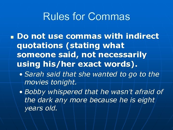 Rules for Commas n Do not use commas with indirect quotations (stating what someone