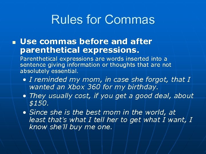 Rules for Commas n Use commas before and after parenthetical expressions. Parenthetical expressions are