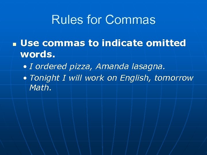 Rules for Commas n Use commas to indicate omitted words. • I ordered pizza,