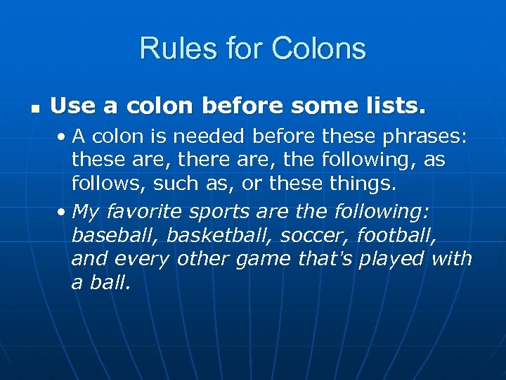 Rules for Colons n Use a colon before some lists. • A colon is