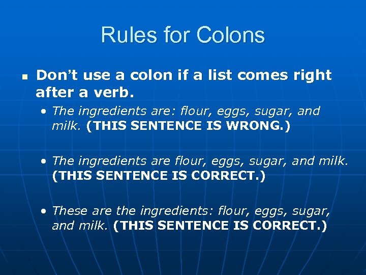 Rules for Colons n Don’t use a colon if a list comes right after