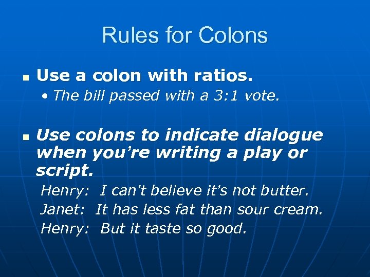 Rules for Colons n Use a colon with ratios. • The bill passed with