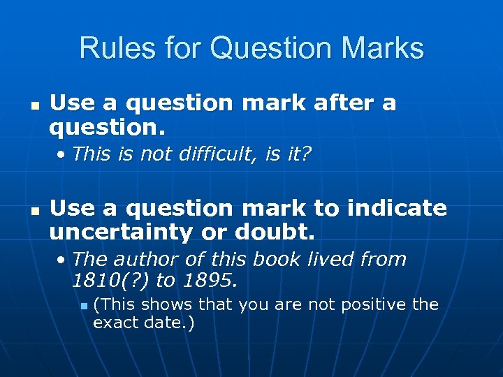 Rules for Question Marks n Use a question mark after a question. • This