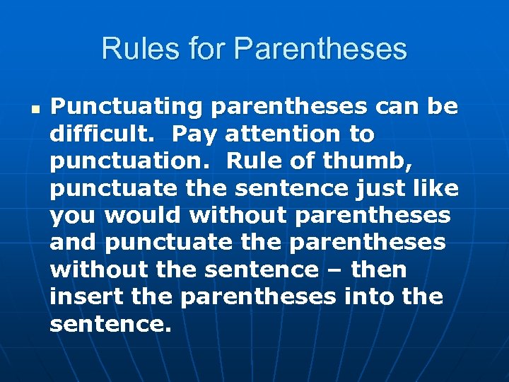Rules for Parentheses n Punctuating parentheses can be difficult. Pay attention to punctuation. Rule