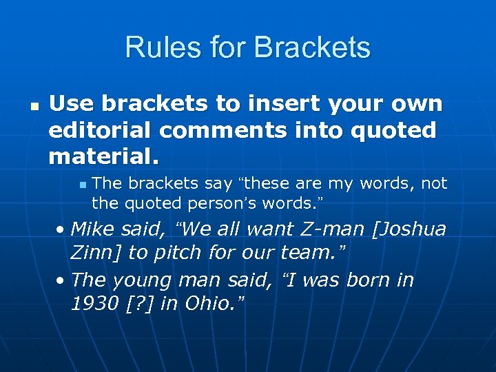 Rules for Brackets n Use brackets to insert your own editorial comments into quoted