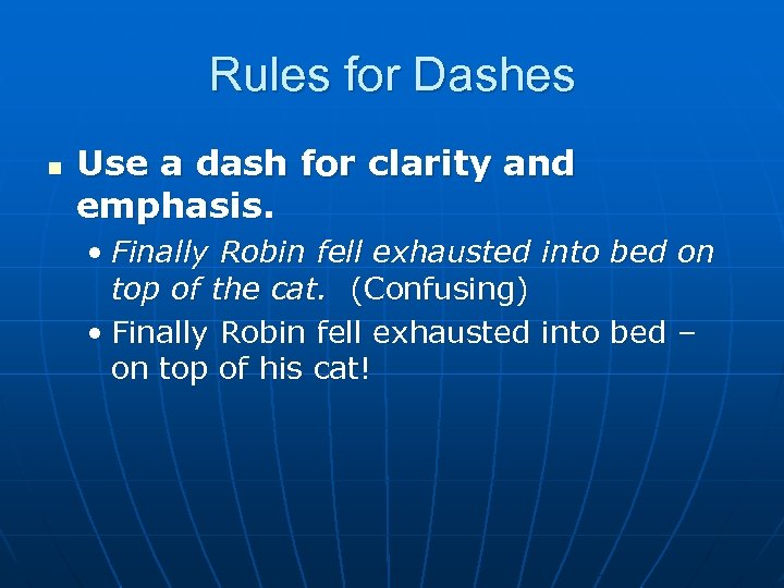 Rules for Dashes n Use a dash for clarity and emphasis. • Finally Robin