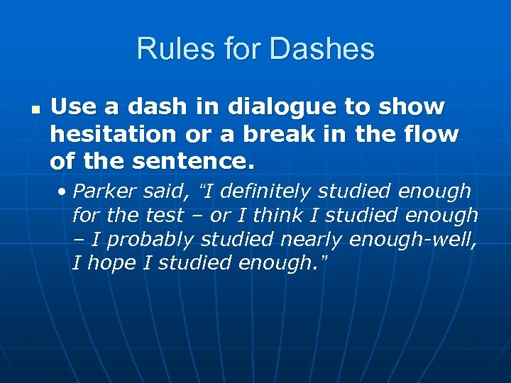 Rules for Dashes n Use a dash in dialogue to show hesitation or a