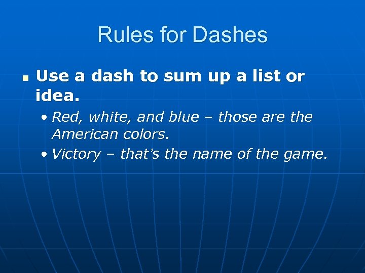 Rules for Dashes n Use a dash to sum up a list or idea.