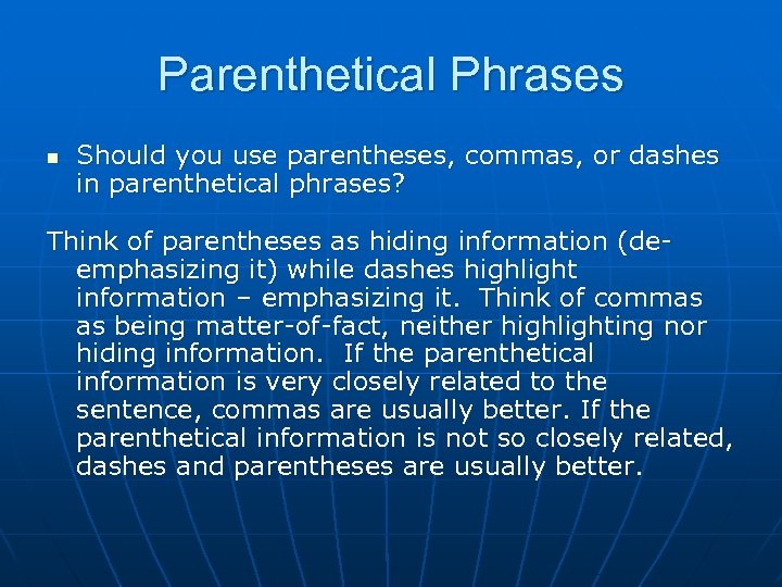 Parenthetical Phrases n Should you use parentheses, commas, or dashes in parenthetical phrases? Think